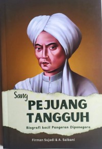Image of Sang Pejuang Tangguh: Biografi kecil Pangeran Diponegoro
